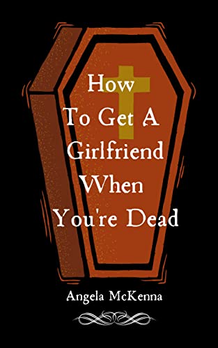 Cover of How To Get A Girlfriend When You're Dead