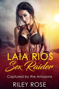 Laia Rios: Sex Raider: Captured by the Amazons