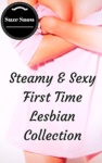 Cover of Steamy and Sexy First Time Lesbian Collection