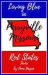 Cover of Loving Blue in Red States: Perryville Missouri