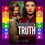 All About In the Shadow of Truth by J.E. Leak
