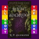 All About The Blight of Blackridge by R.P. Dunwater