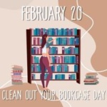 February 20 is Clean Our Your Bookcase Day Graphic