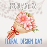 February 28 is Floral Design Day Graphic