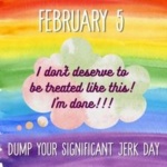 February 5 is Dump Your Significant Jerk Day Graphic