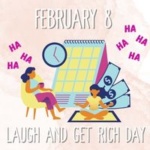 February 8 Laugh and Get Rich Day