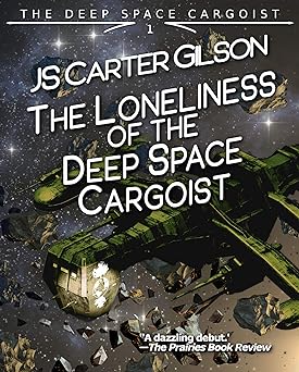 Cover of The Loneliness of the Deep Space Cargoist
