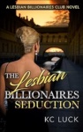Cover of The Lesbian Billionaires Seduction