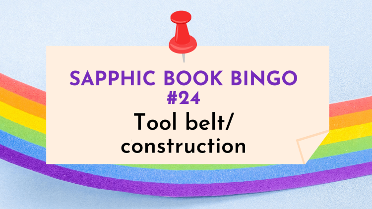Sapphic book with a character wearing a tool belt (Sapphic Book Bingo #24)