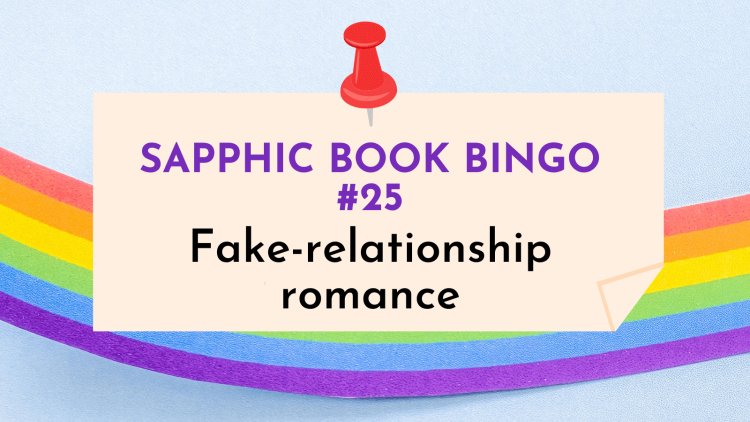 Sapphic fake relationship romance (Sapphic Book Bingo #25)