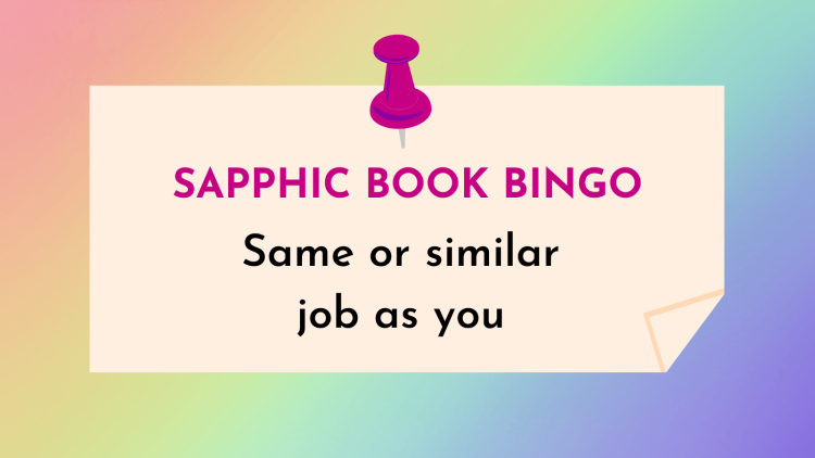 Character with the same or similar job as you (Sapphic Book Bingo #5)