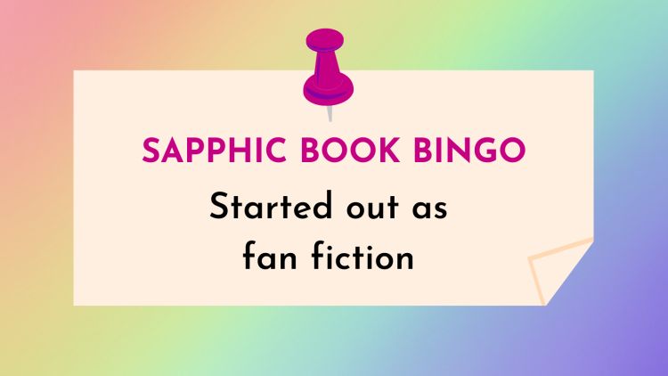 Jae's sapphic-bingo books-that-started-out-as-fan-fiction-category