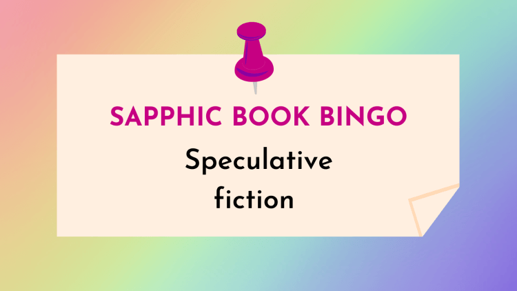 Sapphic speculative fiction (Sapphic Book Bingo #7)