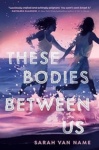 Cover of These Bodies Between Us
