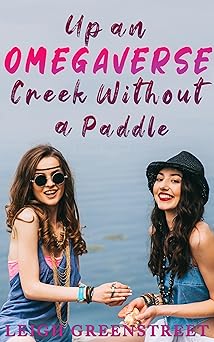 Cover of Up an Omegaverse Creek Without a Paddle