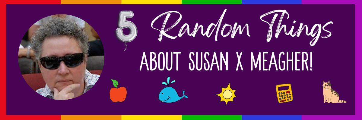 5 Random Things Susan X Meagher