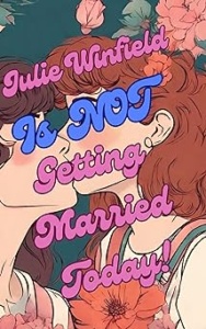 Julie Winfield is NOT Getting Married Today