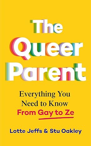 Cover of Queer Parent Everything You Need to Know from Gay to Ze