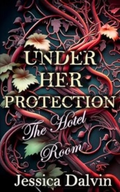 Cover of Under Her Protection The Hotel Room