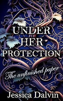 Cover of Under Her Protection - The Unfinished Paper