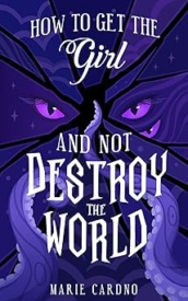 Cover of How to Get the Girl (And Not Destroy the World)