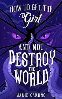 Cover of How to Get the Girl (And Not Destroy the World)
