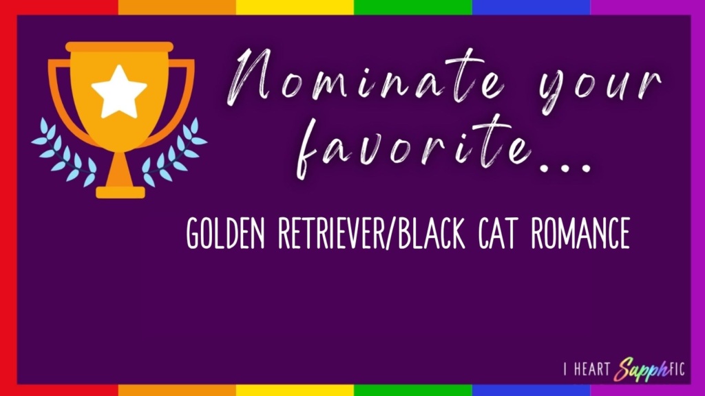 Nominate Your Favorite Sapphic Golden Retriever/Black Cat Romance graphic